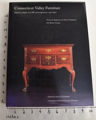 Item #124039 Connecticut Valley Furniture: Eliphalet Chapin and His Contemporaries, 1750-1800....