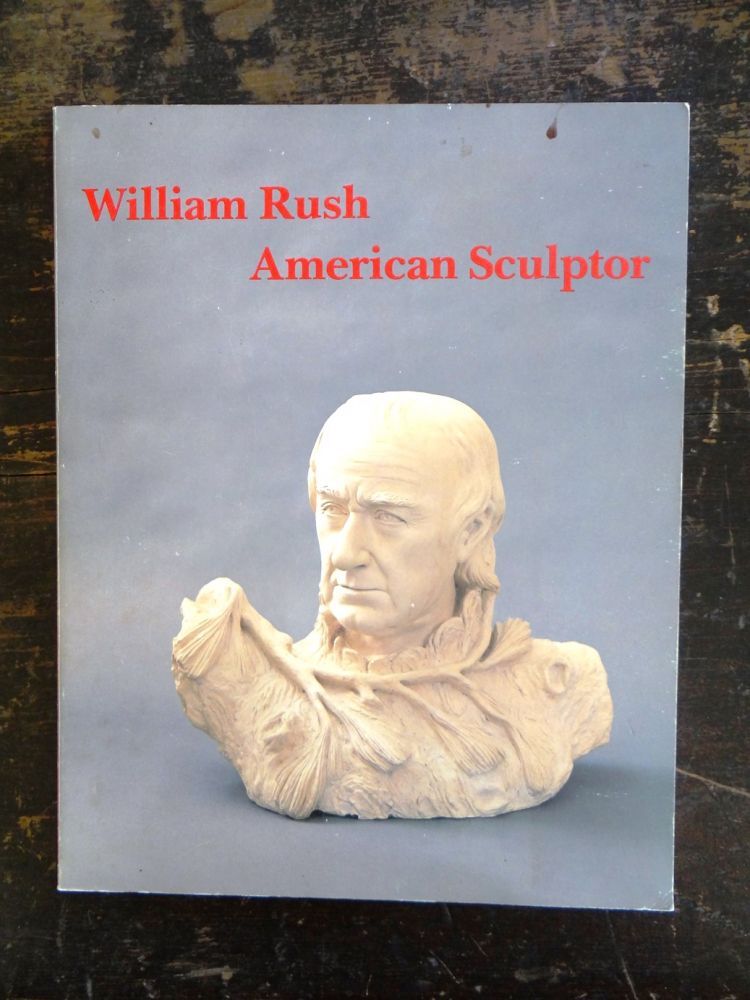 William A Rusher William Rush: American Sculptor | Pennsylvania Academy of the Fine Arts