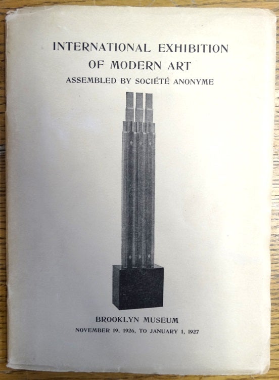 Item #124531 Brooklyn Museum: Catalogue of An International Exhibition of Modern Art Assembled by the Societe Anonyme. Katherine S. Dreier.