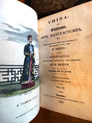 China: Its Costume, Arts, Manufactures &c. Edited principally from Originals in the Cabinet of the late M. Bertin: with Observations, explanatory, historical, and literary by M. Berton. Translated from the French