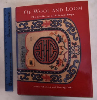 Item #124650 Of Wool and Loom: The Tradition of Tibetan Rugs. Trinley Chodak, Kesang Tashi