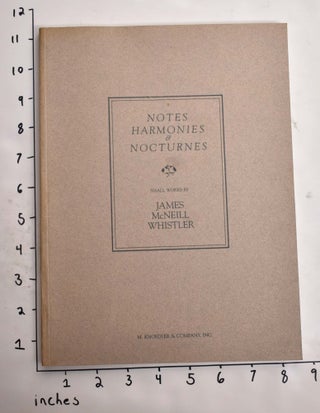 Item #12465 Notes, Harmonies & Nocturnes: Small Works by James McNeill Whistler. Margaret F....