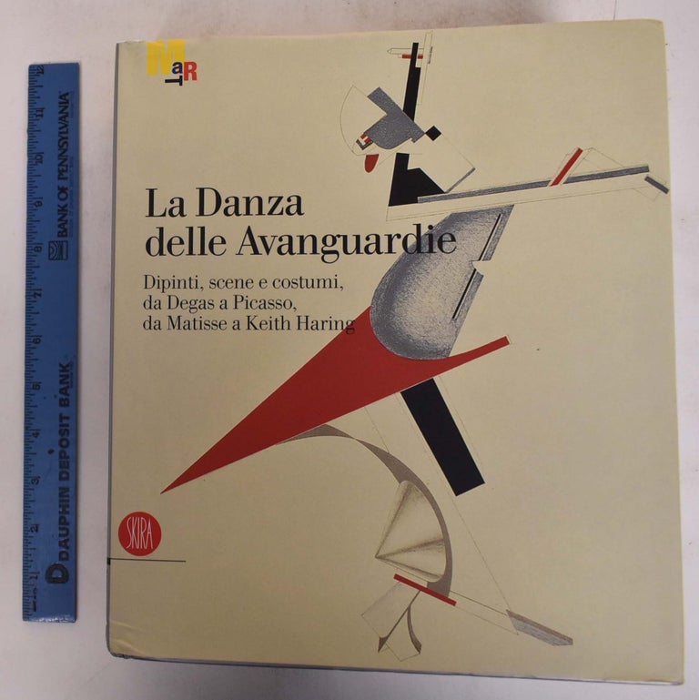 Item #124894 La Danza delle Avanguardie: Dipinti, scene e costumi, da Degas a Picasso, da Matisse a Keith Haring. Gabriella Belli, Elisa Guzzo Vaccarino.