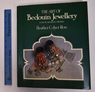 Item #124953 The Art of Bedouin Jewellery: A Saudi Arabian Profile. Heather Colyer Ross