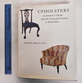 Item #124989 Upholstery in America and Europe from the Seventeenth Century to World War I. Edward...