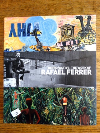 Item #125047 Retro/Active: The Work of Rafael Ferrer. Deborah Cullen, curator