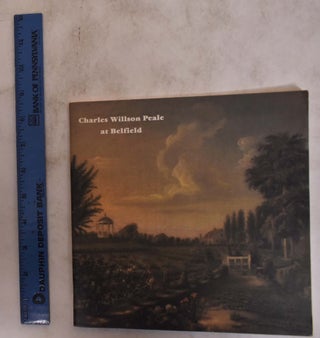 Item #125160 Charles Willson Peale at Belfield: A Guide to the Historic Farm. Caroline Wistar,...