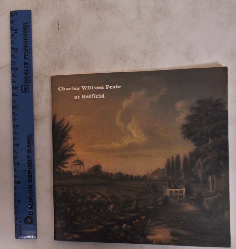 Item #125160 Charles Willson Peale at Belfield: A Guide to the Historic Farm. Caroline Wistar, curator.