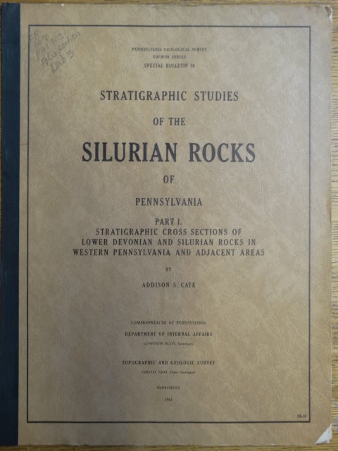 Item #125176 Stratigraphic Studies of the Silurian Rocks of Pennsylvania: Part I: Stratigraphic Cross Sections of Lower Devonian and Silurian Rocks in Western Pennsylvania and Adjacent Areas. Addison S. Cate.