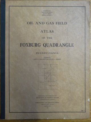 Item #125178 Oil and Gas Field Atlas of the Foxburg Quadrangle, Pennsylvania. John M. Bergsten,...