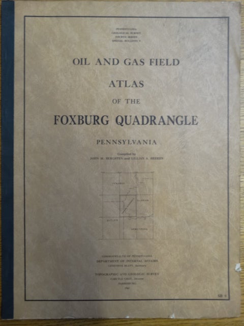 Item #125178 Oil and Gas Field Atlas of the Foxburg Quadrangle, Pennsylvania. John M. Bergsten, Lillian A. Heeren.