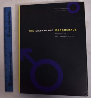 Item #125841 The Masculine Masquerade: Masculinity and Representation. Andrew Perchuk, Helaine...