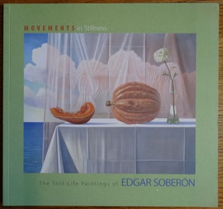 Item #126282 Movements in Stillness: The Still-Life Paintings of Edgar Soberon. Edward J. Sullivan