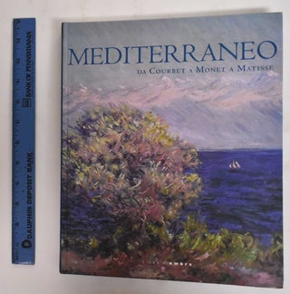 Item #126463 Mediterraneo: Da Courbet a Monet a Matisse. Marco Goldin