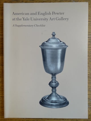 Item #126901 American and English Pewter at the Yale University Art Gallery: A Supplementary...