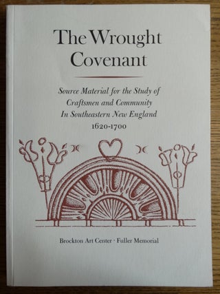 Item #126905 The Wrought Covenant: Source Material for the Study of Craftsmen and Community in...