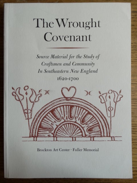 Item #126905 The Wrought Covenant: Source Material for the Study of Craftsmen and Community in Southeastern New England, 1620-1700. Robert Blair St. George.