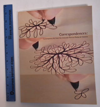 Item #127047 Correspondences: Contemporary Art from the Coleccion Patricia Phelps de Cisneros....