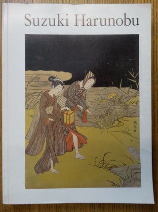 Item #127091 Suzuki Harunobu: An Exhibition of His Colour-Prints and Illustrated Books on the...
