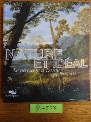Item #127508 Nature et Ideal: Le Paysage a Rome 1600-1650. Francesca Cappelletti, Patrizia...