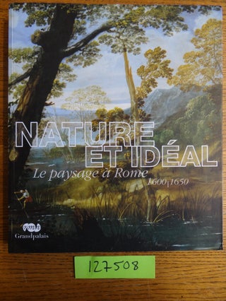Item #127508 Nature et Ideal: Le Paysage a Rome 1600-1650. Francesca Cappelletti, Patrizia...