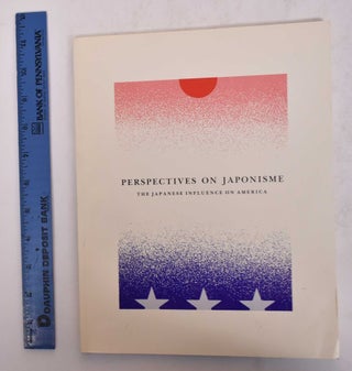 Item #127636 Perspectives on Japonisme: The Japanese Influence on America. Phillip Dennis Cate