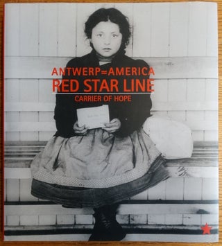 Item #127767 Antwerp=America: Red Star Line: Carrier of Hope. Rita Jalon, Frank Caestecker,...