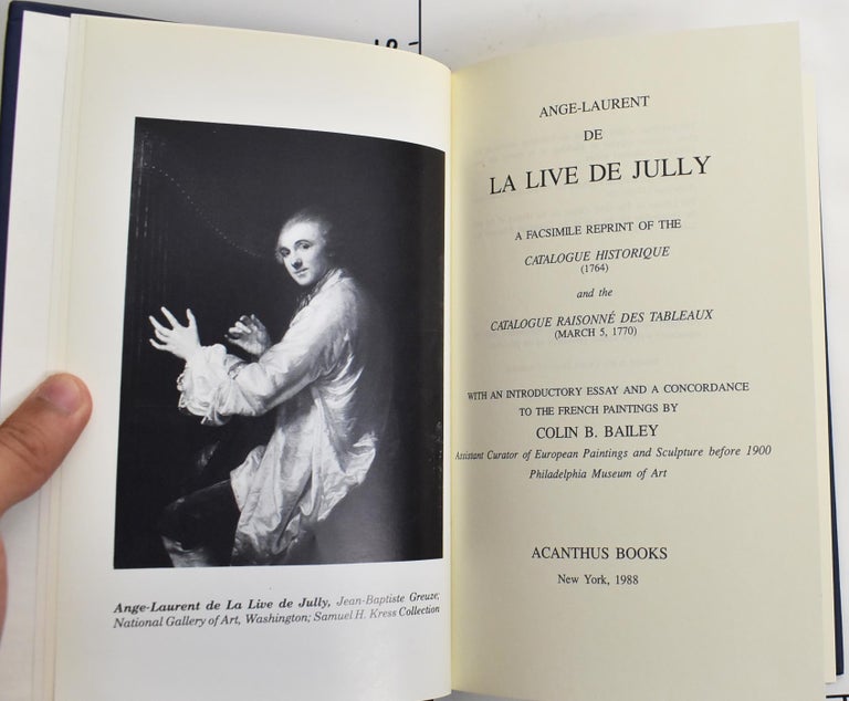 Item #127810 Ange-Laurent De La Live De Jully: a Facsimile Reprint of the Catalogue Historique (1764) and the Catalogue Raisonne des Tableaux (March 5, 1770). Colin B. Bailey, Edgar Munhall, essayist, series.