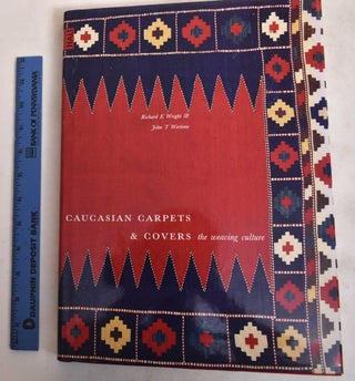 Item #128029 Caucasian Carpets & Covers: The Weaving Culture. Richard E. Wright, John T. Wertime