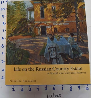 Item #128082 Life on the Russian Country Estate: A Social and Cultural History. Roosevelt Priscilla