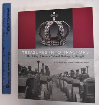 Item #128130 Treasures into Tractors: The Selling of Russia's Cultural Heritage, 1918-1938. Anne...