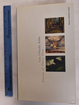 Item #128145.1 Carr, O'Keeffe, Kahlo: Places of Their Own. Sharyn Rohlfsen Udall