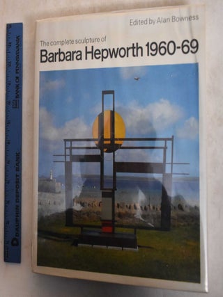 Item #128206 The Complete Sculpture of Barbara Hepworth 1960-69. Alan Bowness, Barbara Hepworth