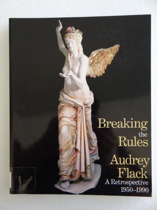 Item #128556 Breaking the Rules: Audrey Flack: A Retrospective 1950-1990. Thalia Gouma-Peterson