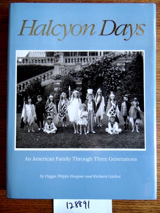 Item #128891 Halcyon Days: An American Family Through Three Generations. Peggie Phipps Boegner,...