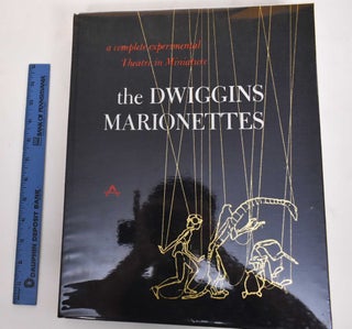 Item #128909 The Dwiggins Marionettes: A Complete Experimental Theatre in Minaiture. Dorothy Abbe