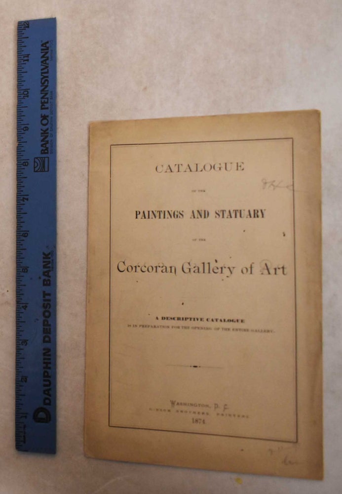 Item #129424 Catalogue of The Paintings and Statuary of the Corcoran Gallery of Art. A Descriptive Catalogue is in Preparation for The Opening of The Entire Gallery