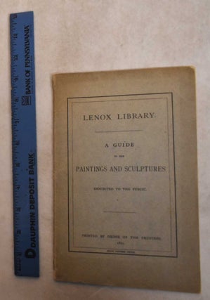 Item #129426 Lenox Library. A Guide To The Paintings and Sculptures Exhibited To The Public