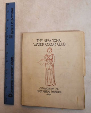 Item #129435 The New York Water Color Club: Catalogue of the First Annual Exhibition (Revised...