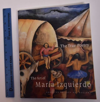 Item #129484 The True Poetry: the Art of Maria Izquierdo. Elizabeth Ferrer, curator