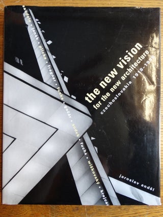 Item #129557 The New Vision for the New Architecture: Czechoslovakia 1918-1938. Jaroslav Andel