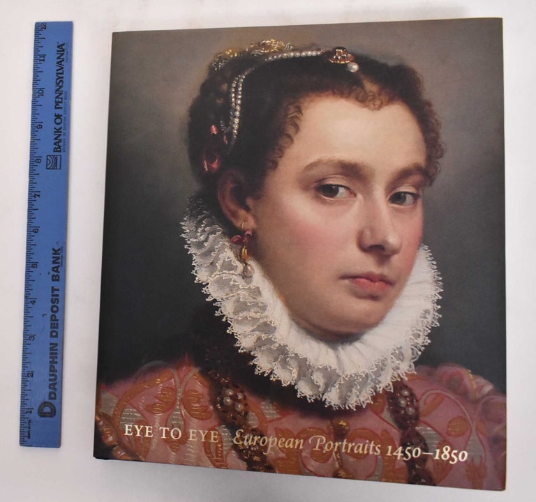 Item #129612 Eye To Eye: European Portraits 1450-1850. Richard Rand, Kathleen M. Morris, David Ekserdjian.
