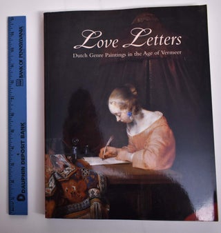 Item #129703 Love Letters: Dutch Genre Paintings in The Age of Vermeer. Peter C. Sutton