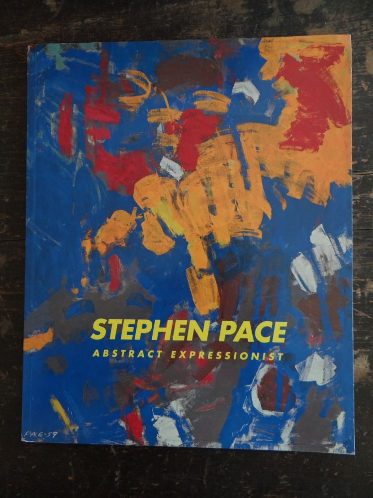 Item #129793 Stephen Pace: Abstract Expressionist. Christine Berry, Lisa N. Peters, curator.