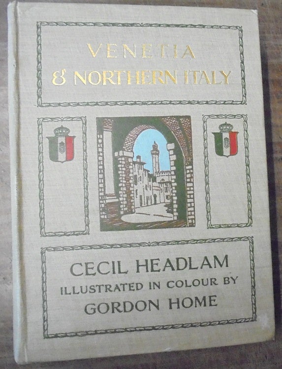 Item #129860 Venetia And Northern Italy Being The Story Of Venice Lombardy & Emilia. Cecil Headlam, Gordon Home.
