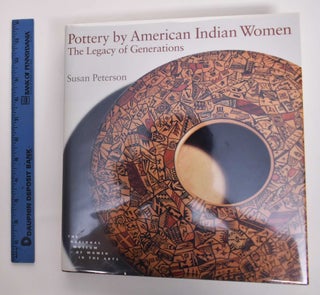 Item #130032.1 Pottery by American Indian Women: The Legacy of Generations. Susan Peterson