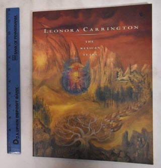 Item #130266 Leonora Carrington: The Mexican Years 1943-1985. Leonora Carrington