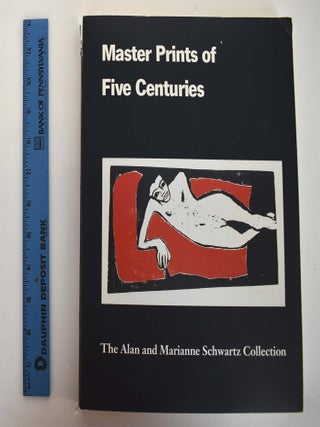 Item #130544 Master Prints of Five Centuries: the Alan and Marianne Schwartz Collection. Alan...