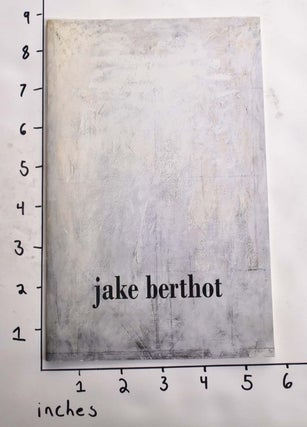 Item #130578 Jake Berthot: Drawing into Painting. Eliza Rathbone, Charles S. Moffett, Dore Ashton