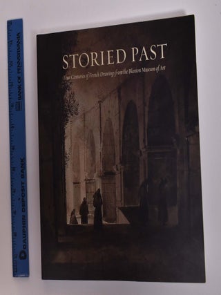 Item #130606 Storied Past: Four Centuries of French Drawings From the Blanton Museum of Art....